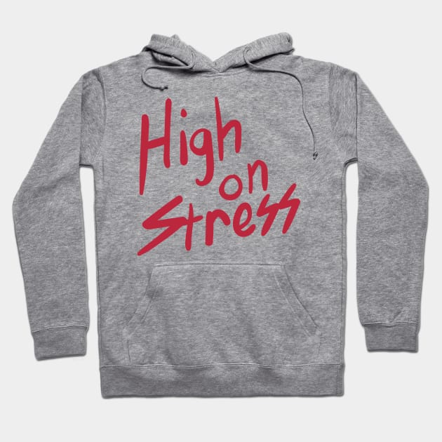 High on Stress Hoodie by tvshirts